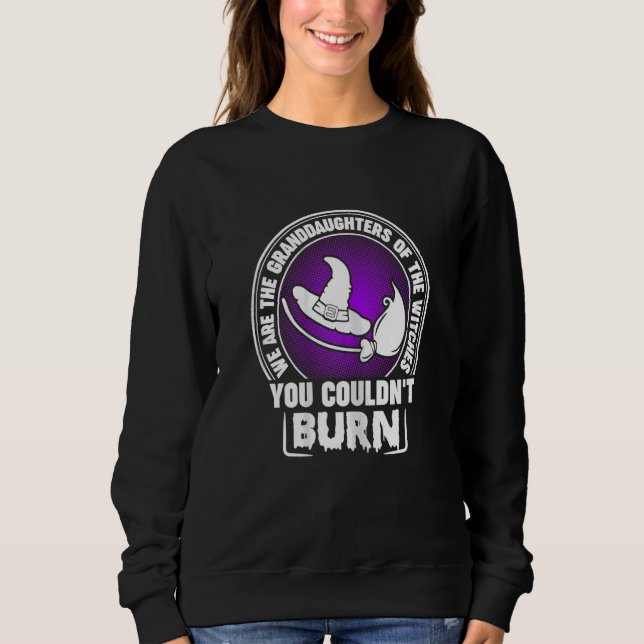 We are the Granddaughters of the Witches You Could Sweatshirt (Vorderseite)