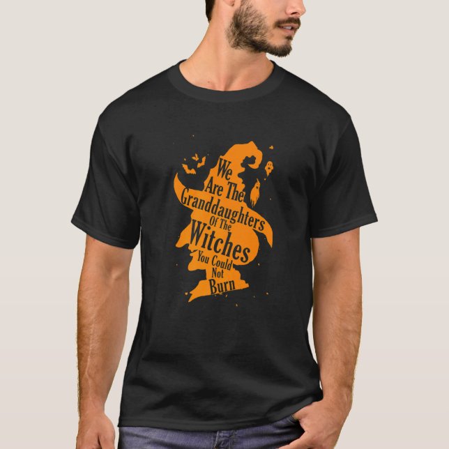 We Are The Granddaughters Of The Witches You Could T-Shirt (Vorderseite)