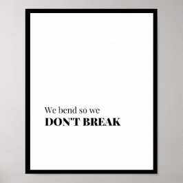 We bend so we don't break poster