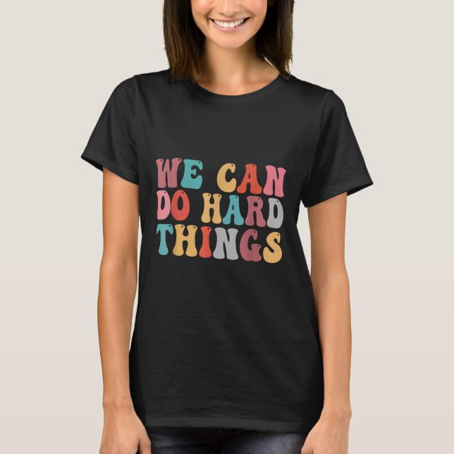 We Can Do Hard Things Groovy Retro Motivational Qu T-Shirt (Vorderseite)