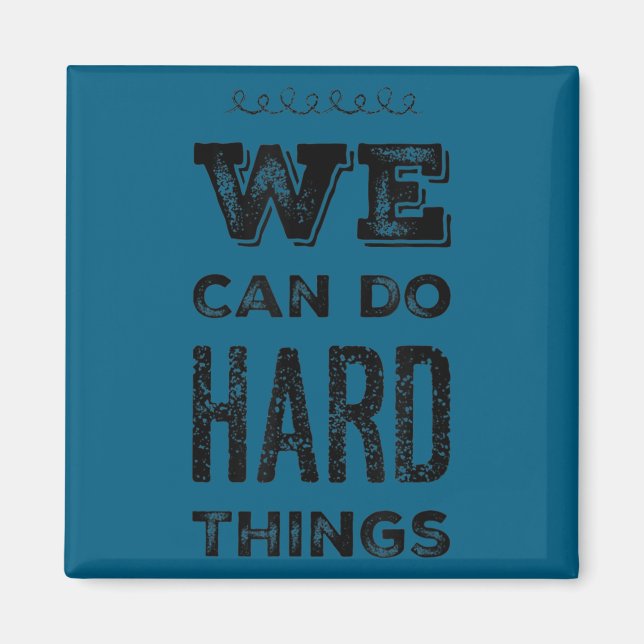 We Can Do Hard Things Motivational Insrational Tea Magnet (Vorne)