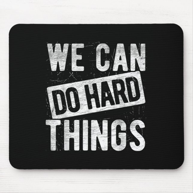 We Can Do Hard Things Motivational Quote Sitivity  Mousepad (Vorne)