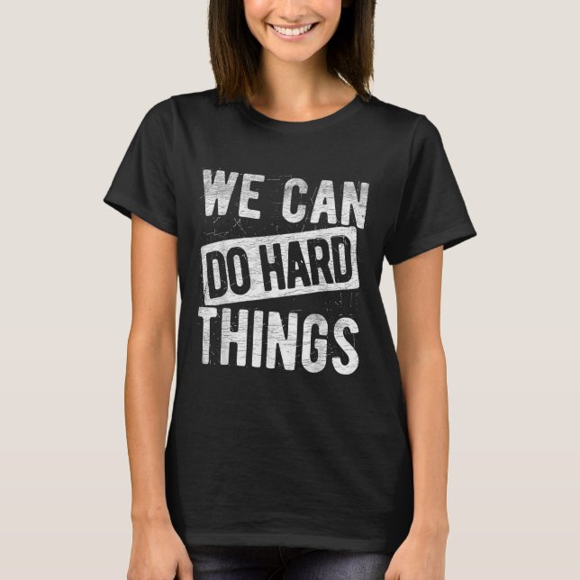 We Can Do Hard Things Motivational Quote Sitivity  T-Shirt (Vorderseite)