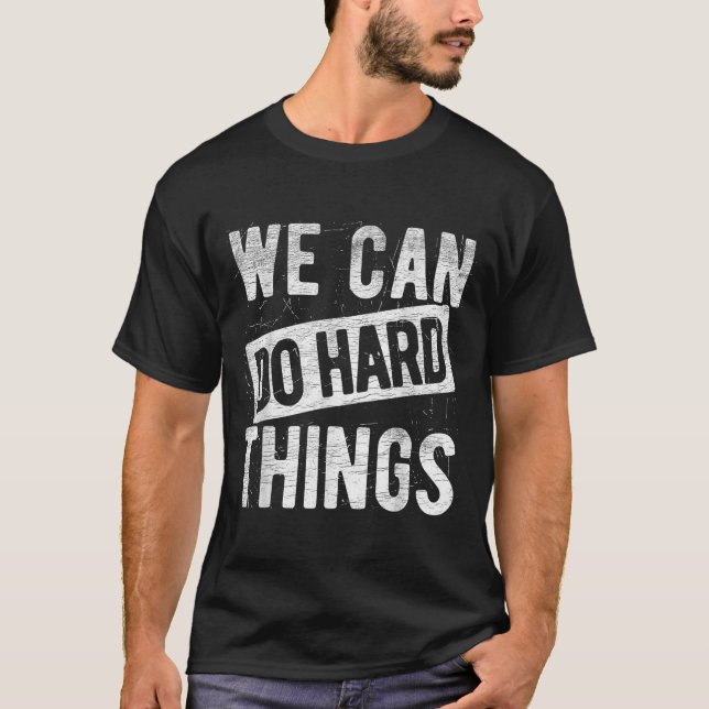 We Can Do Hard Things Motivational Quote Sitivity  T-Shirt (Vorderseite)