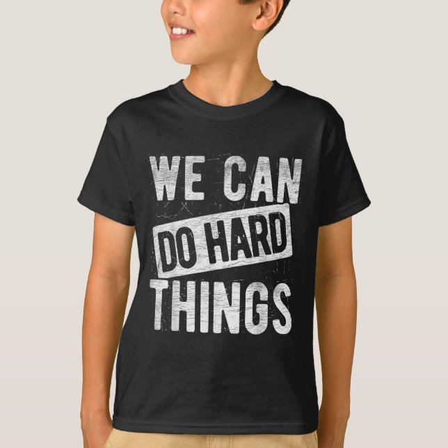 We Can Do Hard Things Motivational Quote Sitivity  T-Shirt (Vorderseite)