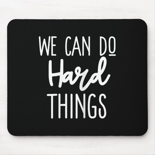 We Can Do Hard Things Sitive Message Motivational  Mousepad (Vorne)