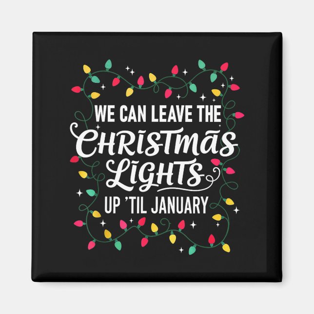 We Can Leave The Christmas Lights Up Til January F Magnet (Vorne)