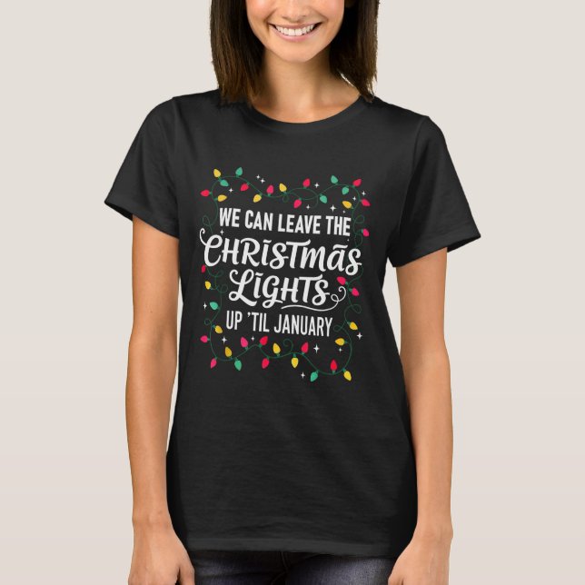 We Can Leave The Christmas Lights Up Til January F T-Shirt (Vorderseite)