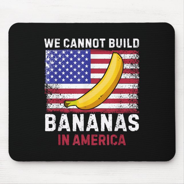 We Cannot Build Bananas In America - Funny  Mousepad (Vorne)