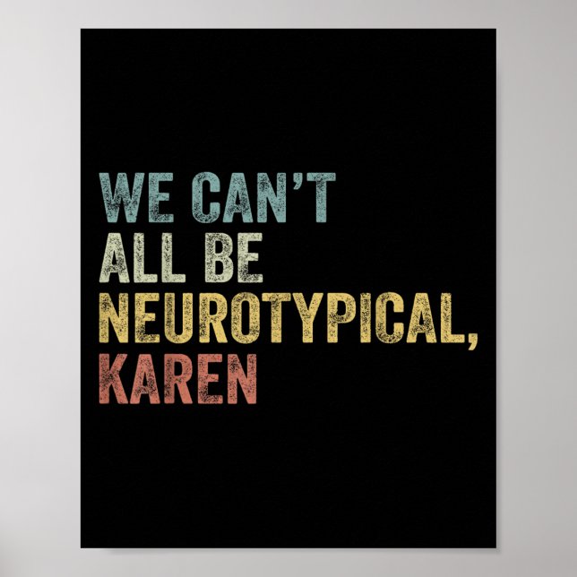 We Can't All Be Neurotycal Karen Autism  Poster (Vorne)