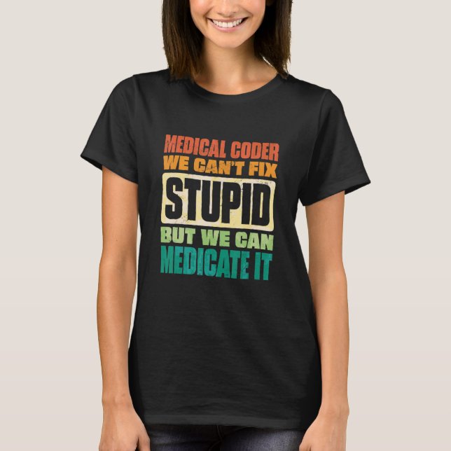 We Can't Fix Stupid But We Can Document It Medical T-Shirt (Vorderseite)