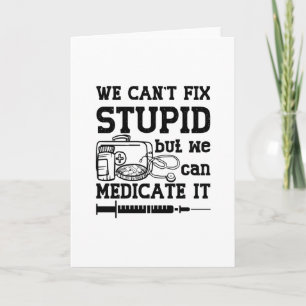 We Can't Fix Stupid Pharmacy Technician Pharmacist Karte