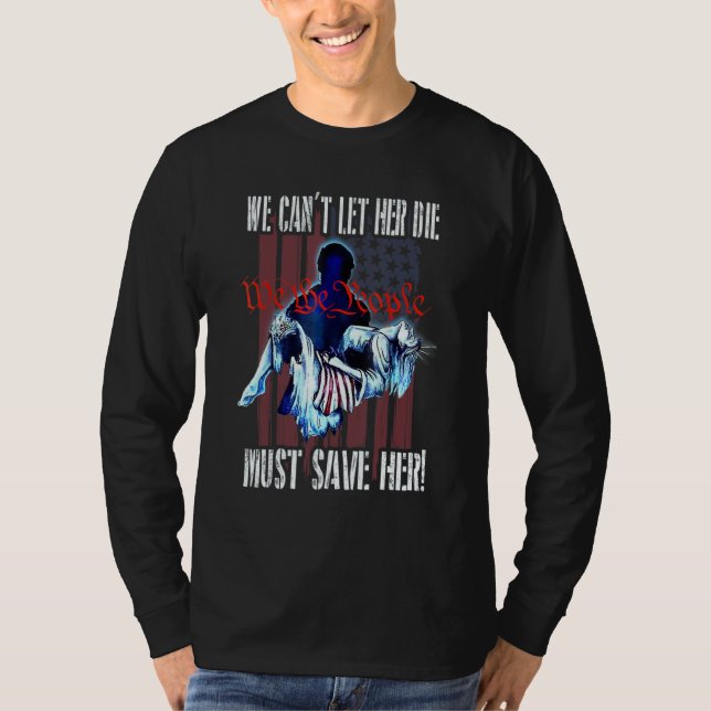 We Can't Let Her Die Must Save Her We The People L T-Shirt (Vorderseite)