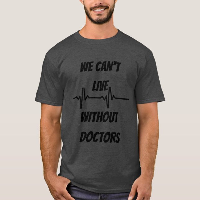 we cant live without doctors gift T-Shirt (Vorderseite)