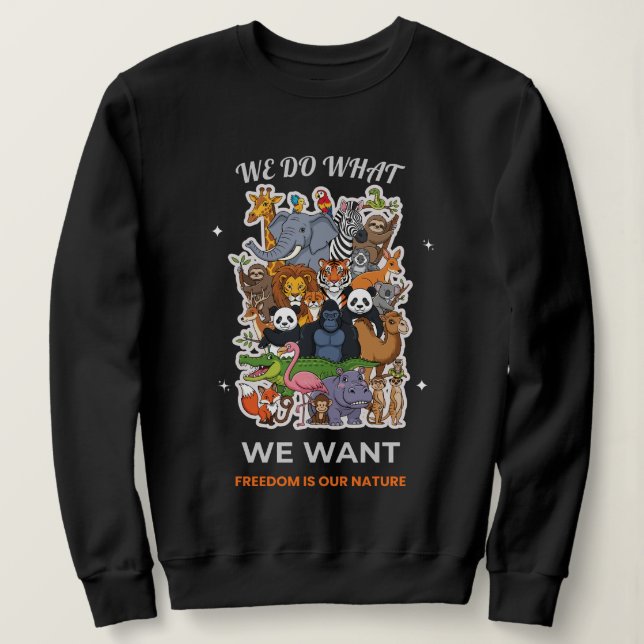 We Do What We Want – Freedom Is Our Nature Animal  Sweatshirt (Design vorne)