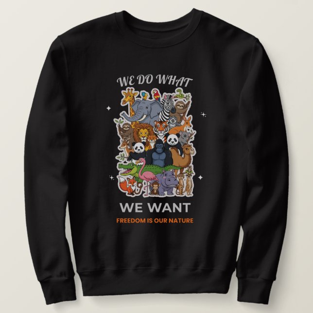 We Do What We Want – Freedom Is Our Nature Animal  Sweatshirt (Design vorne)