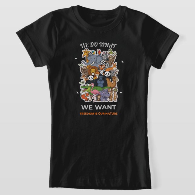 We Do What We Want – Freedom Is Our Nature Animal  T-Shirt (Ablage )