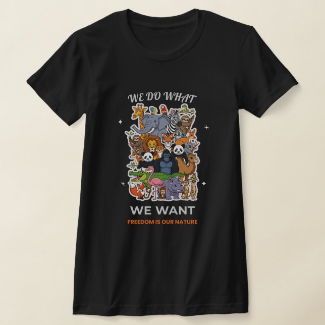 We Do What We Want – Freedom Is Our Nature Animal  T-Shirt (Ablage )