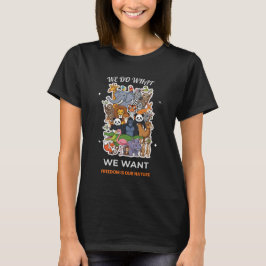We Do What We Want – Freedom Is Our Nature Animal  T-Shirt