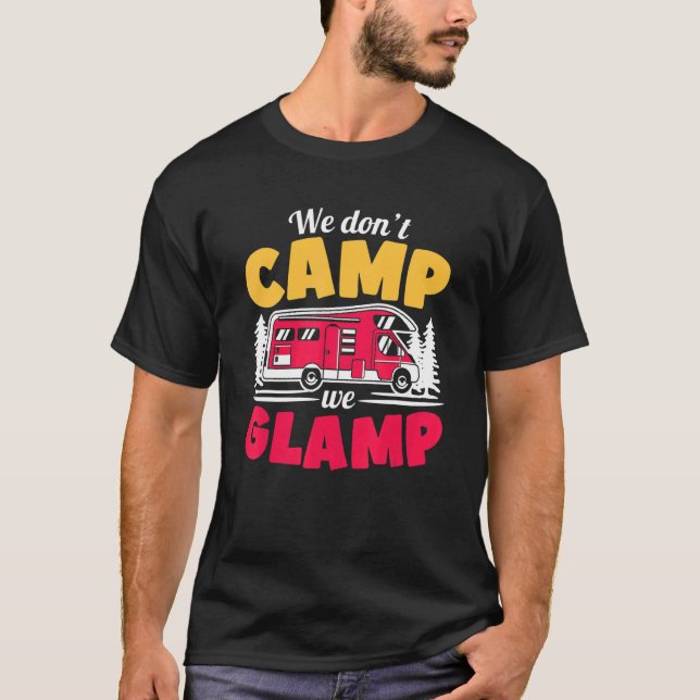 We Don't Camp We Glamp  Glamorous Camping  Glamper T-Shirt (Vorderseite)