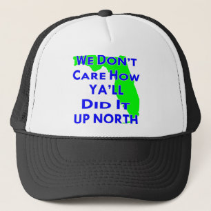 We Don't Care How Ya'll Did It Up North Truckerkappe