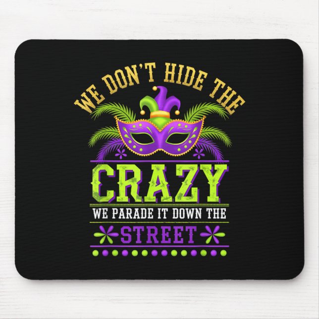 We Dont Hide Crazy Parade It Down The Street Fun M Mousepad (Vorne)