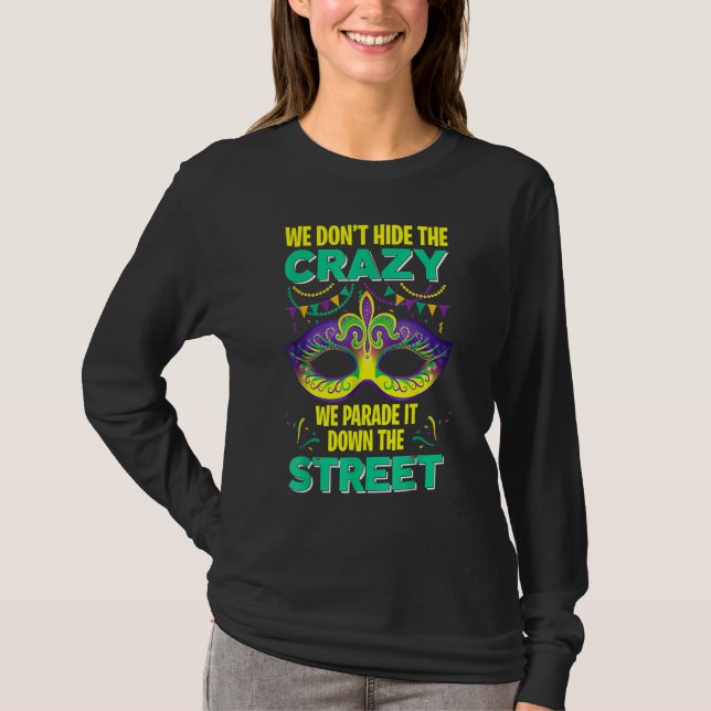 We Don't Hide Crazy We Parade It Down The Street M T-Shirt (Vorderseite)