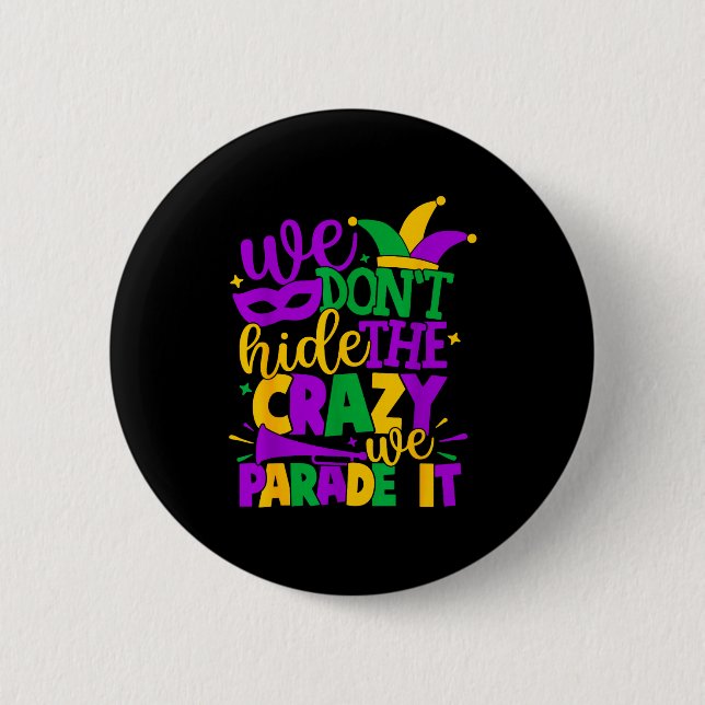 We Don't Hide The Crazy We Parade It Mardi Gras  Button (Vorderseite)