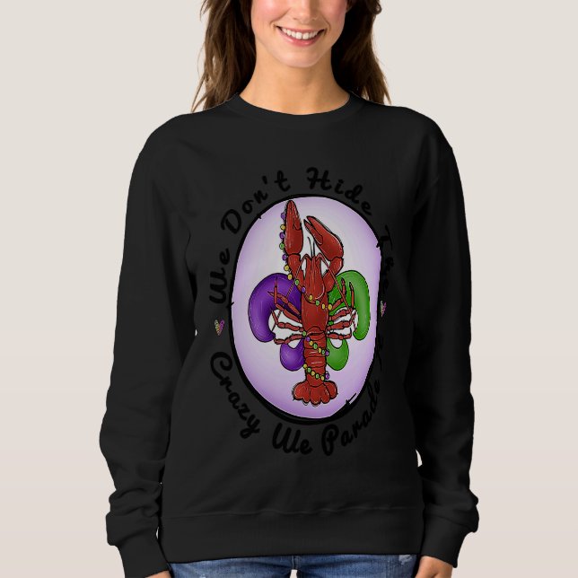 We Don't Hide The Crazy We Parade It Mardi Gras Fe Sweatshirt (Vorderseite)