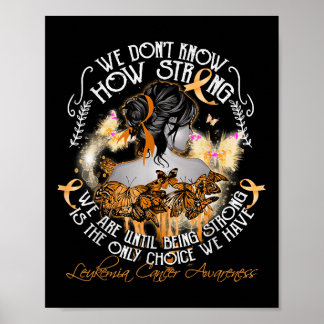We Dont Know How Strong We Are Leukemia Awareness  Poster