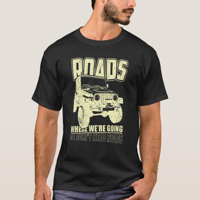 We Don't Need Road 4x4 Off road SUV Vehicle T-Shirt (Vorderseite)