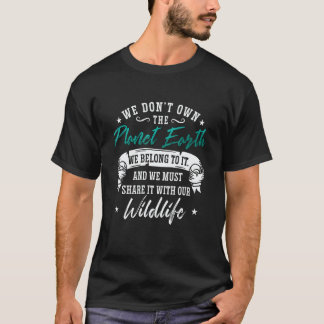 We Don't Own The Planet Love Nature Science Conser T-Shirt