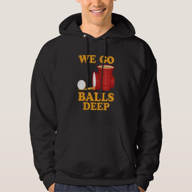 We go balls deep Beer Party Beer Pong  1 Hoodie (Vorderseite)