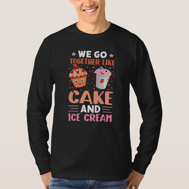 We Go Together Like Cake And Ice Cream T-Shirt (Vorderseite)
