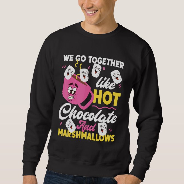 We Go Together Like Hot Chocolate And Marshmallows Sweatshirt (Vorderseite)