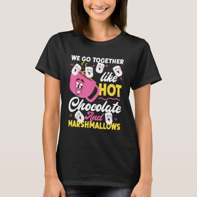 We Go Together Like Hot Chocolate And Marshmallows T-Shirt (Vorderseite)