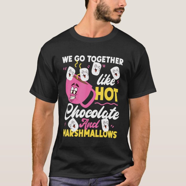 We Go Together Like Hot Chocolate And Marshmallows T-Shirt (Vorderseite)