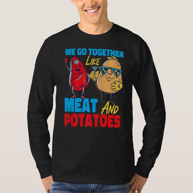 We Go Together Like Meat And Potatoes   T-Shirt (Vorderseite)