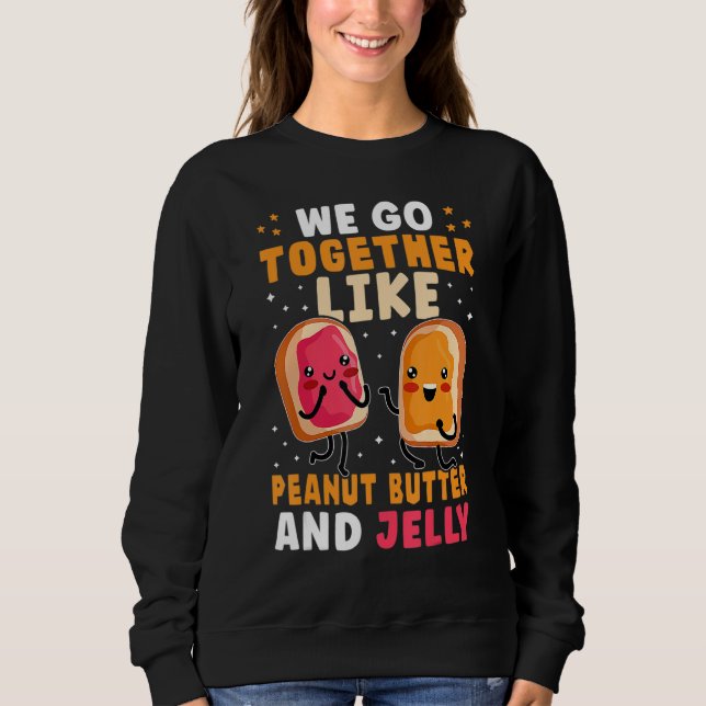 We Go Together Like Peanut Butter And Jelly Cute Sweatshirt (Vorderseite)