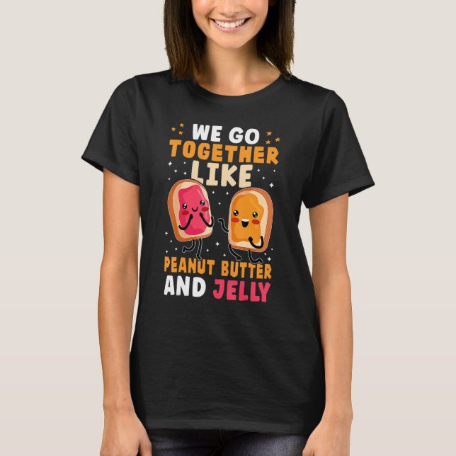We Go Together Like Peanut Butter And Jelly Cute T-Shirt (Vorderseite)