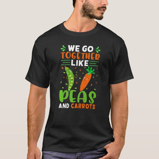 We Go Together Like Peas And Carrots   T-Shirt (Vorderseite)