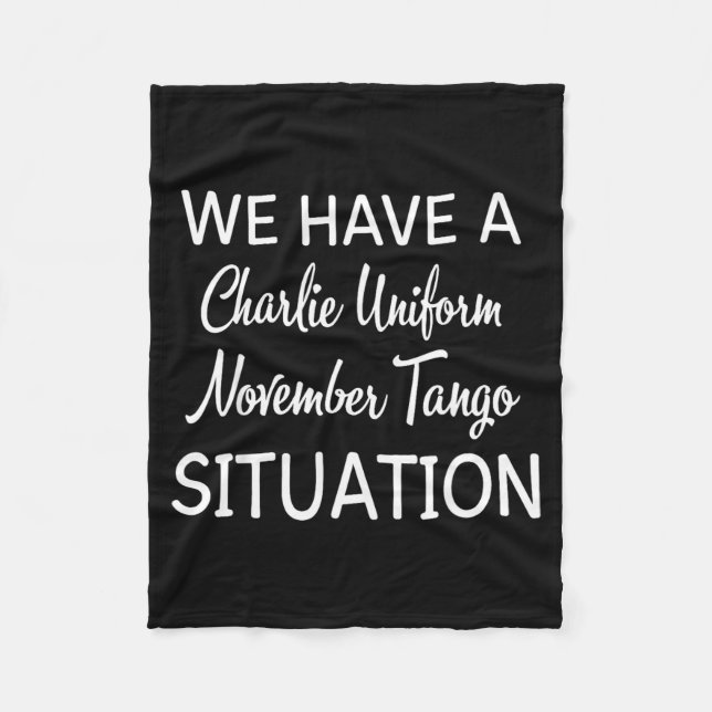 We Have A Charlie Uniform November Tango Situation Fleecedecke (Vorderseite)