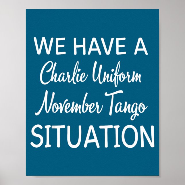 We Have A Charlie Uniform November Tango Situation Poster (Vorne)