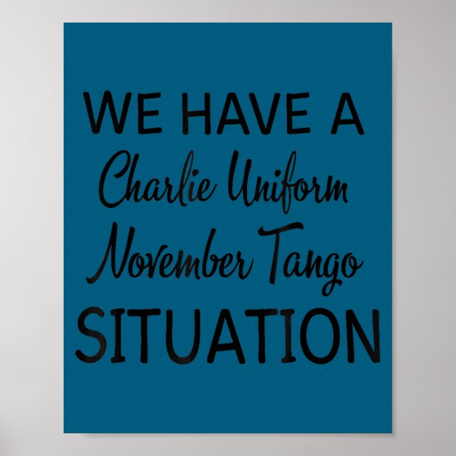We Have A Charlie Uniform November Tango Situation Poster (Vorne)