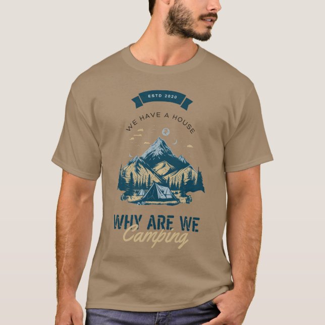 We Have A House Why Are We Camping Mountain T-Shirt (Vorderseite)