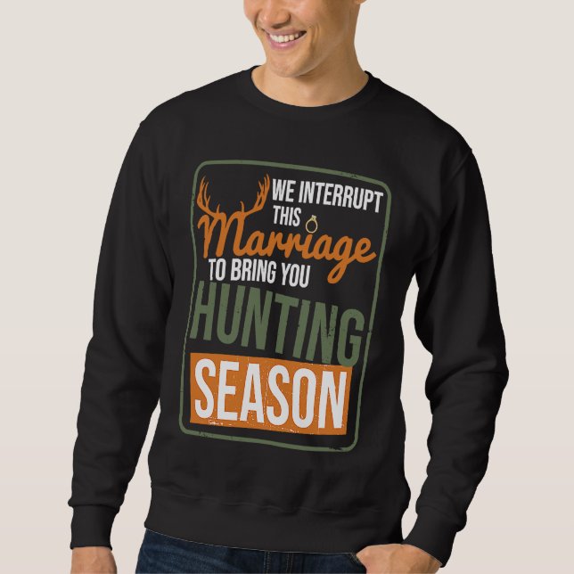We Interrupt This Marriage To Bring You Hunting Se Sweatshirt (Vorderseite)