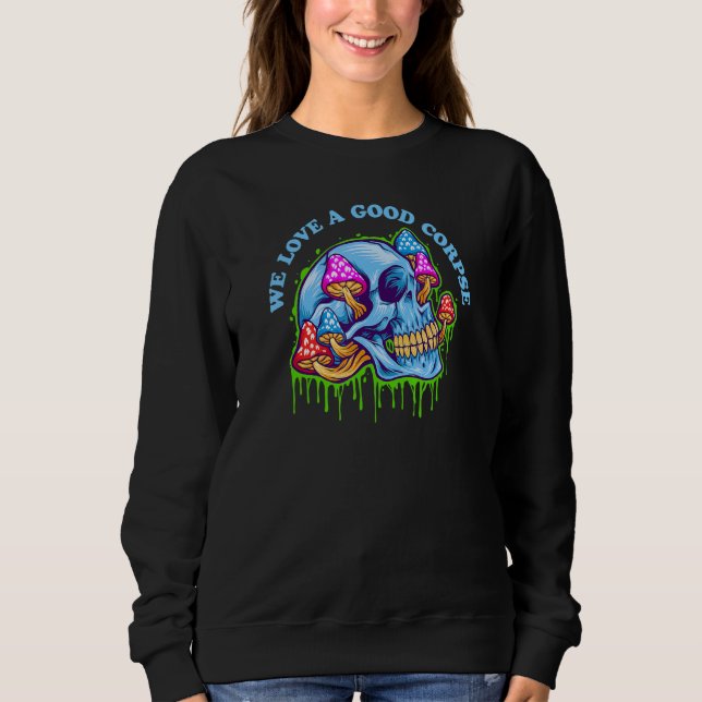 We Love a Good Corpse - Mushroom & Skull - Psyched Sweatshirt (Vorderseite)