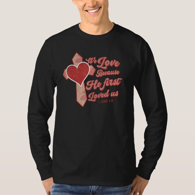 We Love Because He First Loved Us Christian Jesus  T-Shirt (Vorderseite)
