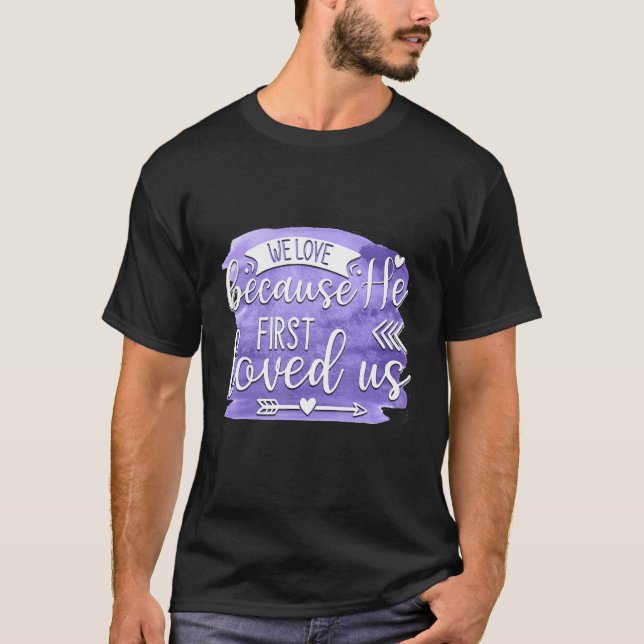 We Love Because He First Loved us Quote 1 T-Shirt (Vorderseite)