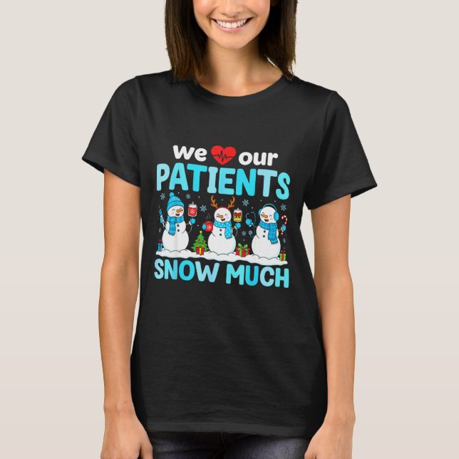 We Love Our Patients Snow Much Funny Snowman Chris T-Shirt (Vorderseite)